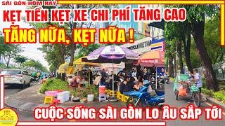 Sài Gòn Sẽ TĂNG NỮA KẸT NỮA ! KẸT TIỀN KẸT XE Chi Phí TĂNG CAO Đời Sống VẤT VẢ / Sài Gòn Hôm Nay