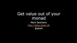 Get value out of your monad - Mark Seemann