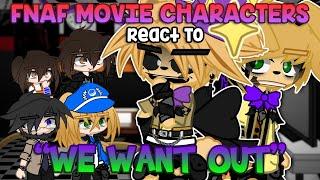 FNAF Movie Characters React To “WE WANT OUT” / FNAF / GACHA