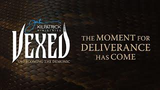 Vexed: Part 33 | The Moment for Deliverance Has Come