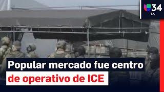Agentes del ICE realizan operativo en popular mercado de Los Ángeles