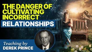 The Danger of Cultivating Incorrect Relationships