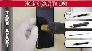 Как разобрать  Nokia 5 (2017) TA-1053 Разборка и ремонт