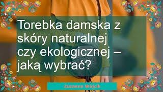 Torebka damska z skóry naturalnej czy ekologicznej – jaką wybrać?