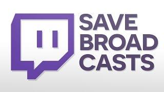 How To Save Past Twitch Broadcasts