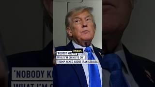 'Nobody knows what I'm going to do': Trump asked about Iran strikes