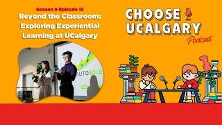 Season 9 Episode 15: Beyond the Classroom: Exploring Experiential Learning at UCalgary