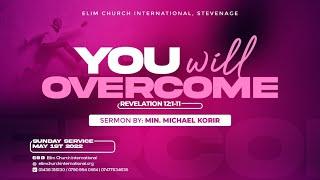 YOU WILL OVERCOME BY MIN. MICHAEL KORIR II Elim Church International Stevenage || 01/05/22