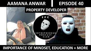 AAMANA ANWAR- BIRMINGHAM BASED PROPERTY DEVELOPER | IMPORTANCE OF MINDSET, EDUCATION + MORE | EP 40