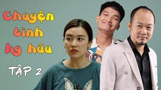 Phim Hài 2024 - CHUYỆN TÌNH HY HỮU Tập 2 - Long Đẹp Trai, Mạc Văn Khoa