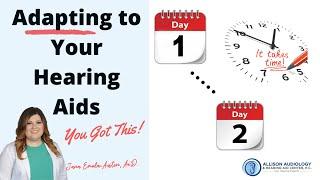 Hearing Aids for the First Time : Adapting Day-by-Day.  Learn What to Expect.