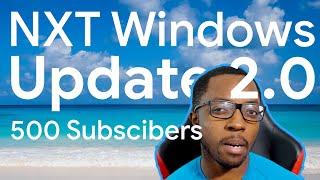 500 Subscribers! Thanks to All of You | NXT Windows Update 2.0