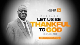 Let Us Be Thankful To God || Rev. Kojo Wood