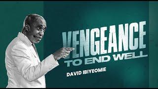 VENGEANCE TO END WELL   PART 1 - DAVID IBIYEOMIE