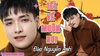 TẾT VỀ MUÔN NƠI - ĐÀO NGUYỄN ÁNH | OFFICIAL MUSIC VIDEO - Nhạc xuân hay nhất 2024