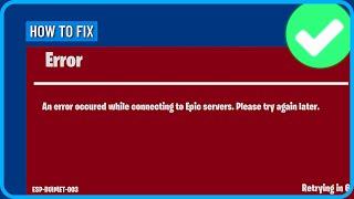 Fix Fortnite an Error Occurred While Connecting to Epic Servers Please Try Again Later (2024)