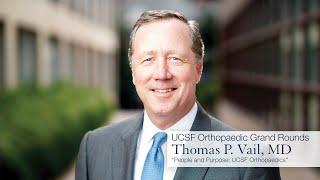 UCSF Orthopaedic Grand Rounds - Thomas P. Vail, MD "People and Purpose: UCSF Orthopaedics"