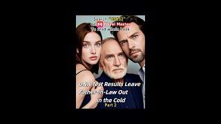 Part 2丨DNA Test Results Leave Father-in-Law Out in the Cold丨#reddit #novelmaster  #storytime