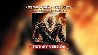 After Dark - Mr Kitty™ | Slowed & Reverbed | @tiktiniy Version of Audio Edit |