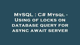 MySQL : C# Mysql - Using of locks on database query for async await server