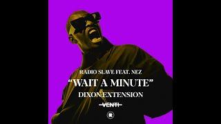 Radio Slave feat. Nez - Wait A Minute (Dixon Extension)