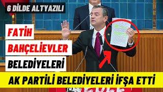 Özgür Özel AK Partili Fatih ve Bahçelievler Belediyelerini ifşa etti!