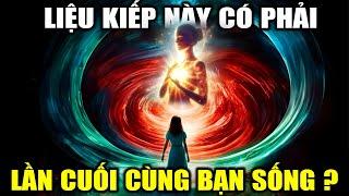 Kiếp Sống Này Có Thực Sự Là Cuối Cùng Của Bạn?  | BA Universe