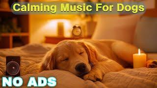 Dog Calming Music for Dogs  Dog Sleep Music  Separation Anxiety Relief Music ⭐No Ads