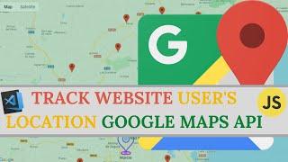 How to Track your Website User's Location ️ With Google Maps Javascript API