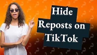 How do I stop people seeing my repost on TikTok?