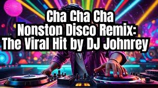 Cha Cha Cha Nonstop Disco Remix: The Viral Hit by DJ Johnrey