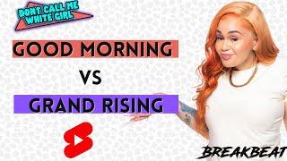 Good Morning Vs Grand Rising?! Check Out The Don’t Call Me White Girl Show Every Week On #YouTube!