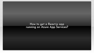 How to get a React.js app running on Azure App Services?