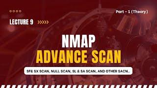 Lecture 9 | Nmap Advance Scan Part -1 ( Theory )