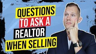 12 Questions to Ask A Real Estate Agent When Selling a House | How to Choose a Listing Realtor