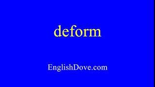 How to pronounce deform in American English.