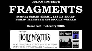 Fragments (2006) by Julian Simpson, starring Sarah Smart, Leslie Sharp and Philip Glenister