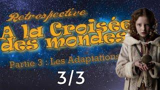 Rétrospective A la Croisée des mondes - 3/3 Les Adaptations