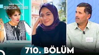 Gerçeğin Peşinde 710. Bölüm