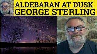  Aldebaran at Dusk Poem by George Sterling - Summary Analysis Aldebaran at Dusk by George Sterling