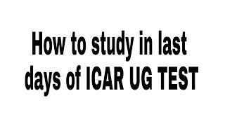 How to study one week before the icar ug test