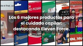 【ELEVEN FORCE】Los 6 mejores productos para el cuidado capilar: destacando Eleven Force.