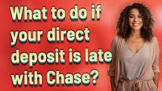 What to do if your direct deposit is late with Chase?