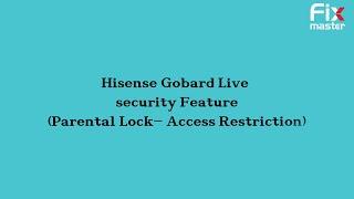 Hisense Gobard Live security Feature (Parental Lock- Access Restriction)