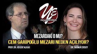 CEM GARİPOĞLU MEZARI NEDEN AÇILIYOR? - PROF.DR NEVZAT ALKAN I DR. YAĞMUR ERSOY