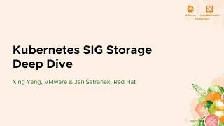 Kubernetes SIG Storage Deep Dive - Xing Yang, VMware & Jan Šafránek, Red Hat