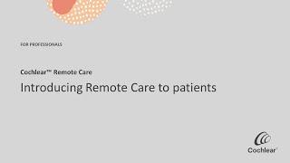 Introducing Cochlear™ Remote Care to patients