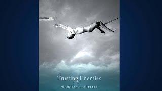 "Trusting Enemies":  Professor Nicholas Wheeler