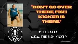 Mike Calta A.K.A. The Fish Kicker | The Mike Calta Show