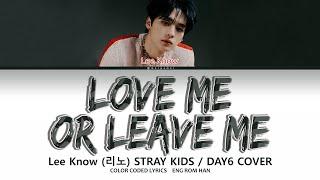 Lee Know (리노) - Love Me or Leave Me Lyrics Cover by DAY6 (Easy Lyrics/English Translation) #leeknow